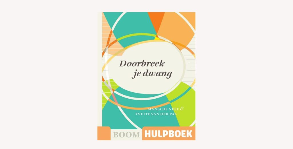 Doorbreek je dwang - Manja de Neef & Yvette van der Pas - Psychologie